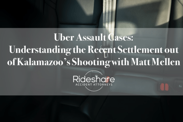 Uber Assault Cases: Understanding the Recent Kalamazoo Settlement with Matt Mellen